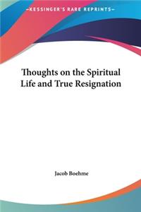 Thoughts on the Spiritual Life and True Resignation