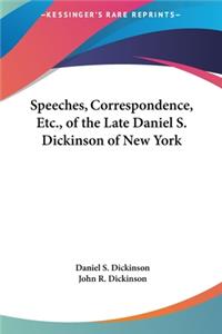 Speeches, Correspondence, Etc., of the Late Daniel S. Dickinson of New York