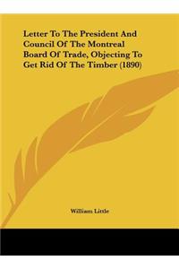 Letter to the President and Council of the Montreal Board of Trade, Objecting to Get Rid of the Timber (1890)
