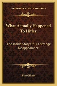 What Actually Happened To Hitler