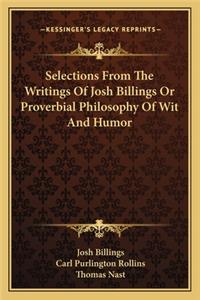 Selections From The Writings Of Josh Billings Or Proverbial Philosophy Of Wit And Humor