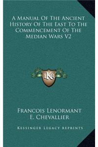 A Manual of the Ancient History of the East to the Commencement of the Median Wars V2