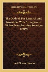 The Outlook for Research and Invention, with an Appendix of the Outlook for Research and Invention, with an Appendix of Problems Awaiting Solutions (1919) Problems Awaiting Solutions (1919)