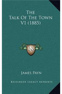 The Talk Of The Town V1 (1885)