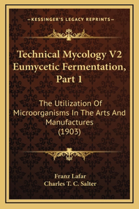 Technical Mycology V2 Eumycetic Fermentation, Part 1