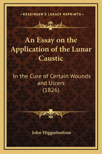An Essay on the Application of the Lunar Caustic