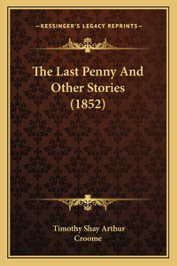 Last Penny And Other Stories (1852)