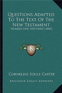 Questions Adapted To The Text Of The New Testament