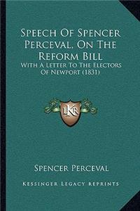 Speech Of Spencer Perceval, On The Reform Bill