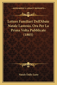 Lettere Familiari Dell'Abate Natale Lastesio, Ora Per La Prima Volta Pubblicate (1805)
