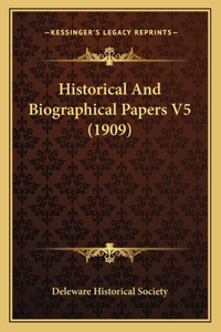 Historical And Biographical Papers V5 (1909)