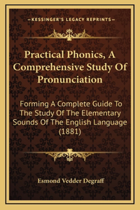 Practical Phonics, A Comprehensive Study Of Pronunciation