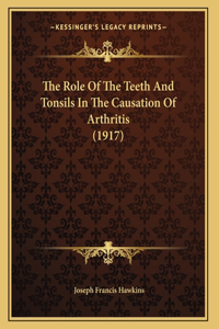 The Role Of The Teeth And Tonsils In The Causation Of Arthritis (1917)