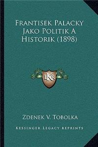 Frantisek Palacky Jako Politik A Historik (1898)