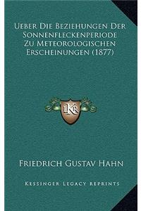 Ueber Die Beziehungen Der Sonnenfleckenperiode Zu Meteorologischen Erscheinungen (1877)