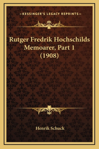 Rutger Fredrik Hochschilds Memoarer, Part 1 (1908)