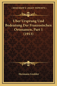 Uber Ursprung Und Bedeutung Der Franzosischen Ortsnamen, Part 1 (1913)