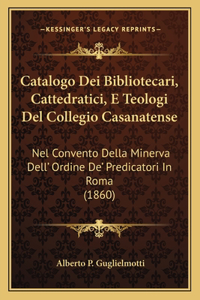 Catalogo Dei Bibliotecari, Cattedratici, E Teologi del Collegio Casanatense