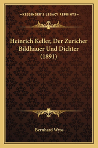 Heinrich Keller, Der Zuricher Bildhauer Und Dichter (1891)