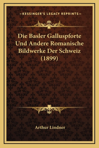 Die Basler Galluspforte Und Andere Romanische Bildwerke Der Schweiz (1899)