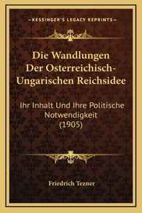Die Wandlungen Der Osterreichisch-Ungarischen Reichsidee