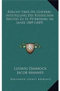 Bericht Uber Die Gewerbe-Ausstellung Des Russischen Reiches Zu St. Petersburg Im Jahre 1849 (1849)