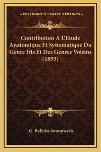 Contribution A L'Etude Anatomique Et Systematique Du Genre Iris Et Des Genres Voisins (1893)