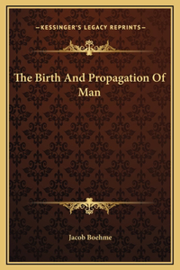 The Birth And Propagation Of Man