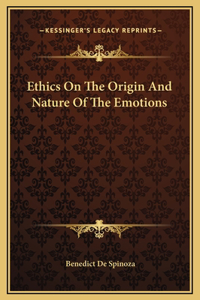 Ethics On The Origin And Nature Of The Emotions