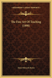 The Fine Art Of Teaching (1898)