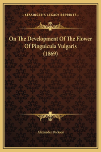 On The Development Of The Flower Of Pinguicula Vulgaris (1869)
