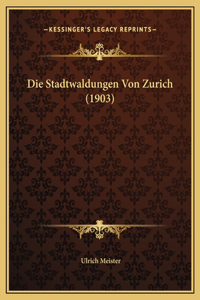 Die Stadtwaldungen Von Zurich (1903)