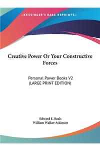 Creative Power or Your Constructive Forces