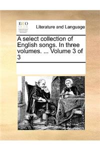 A select collection of English songs. In three volumes. ... Volume 3 of 3