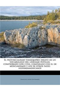El provincialismo tabasqueño; ensayo de un vocabulario del lenguaje popular, comprobado con citas, comparado con el de mexicanismos y los de otros paises hispanoamericanos