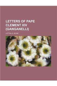 Letters of Pape Clement XIV (Ganganelli)