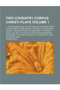 Two Coventry Corpus Christi Plays; 1. the Shearmen and Taylor's Pageant, Re-Edited from the Edition of Thomas Sharp, 1825 and 2. the Weavers' Pageant,