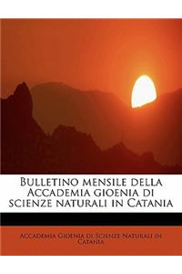 Bulletino Mensile Della Accademia Gioenia Di Scienze Naturali in Catania