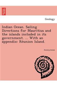 Indian Ocean. Sailing Directions for Mauritius and the islands included in its government. ... With an appendix