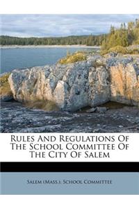 Rules and Regulations of the School Committee of the City of Salem