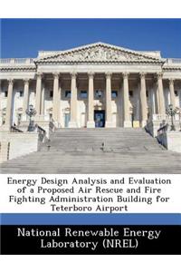 Energy Design Analysis and Evaluation of a Proposed Air Rescue and Fire Fighting Administration Building for Teterboro Airport