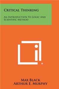 Critical Thinking: An Introduction To Logic And Scientific Method