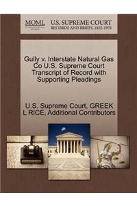 Gully V. Interstate Natural Gas Co U.S. Supreme Court Transcript of Record with Supporting Pleadings