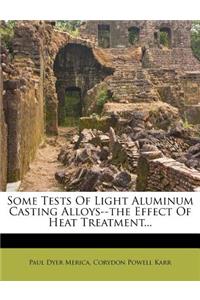 Some Tests of Light Aluminum Casting Alloys--The Effect of Heat Treatment...