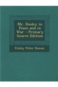 Mr. Dooley in Peace and in War