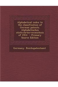 Alphabetical Index to the Classification of German Patents. Alphabetisches Stichworterverzeichnis of 1914
