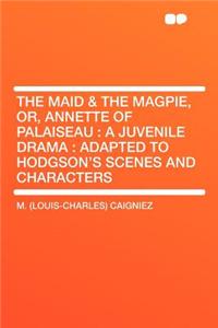 The Maid & the Magpie, Or, Annette of Palaiseau