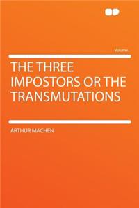 The Three Impostors or the Transmutations