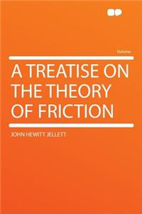 A Treatise on the Theory of Friction