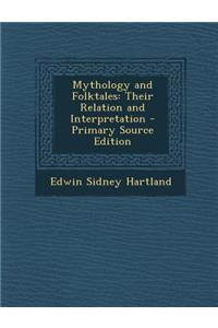 Mythology and Folktales: Their Relation and Interpretation - Primary Source Edition